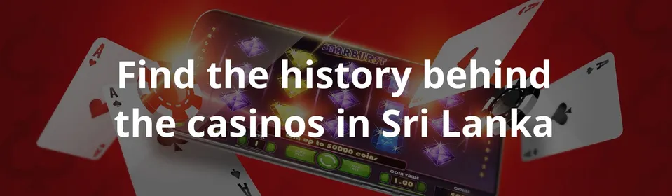 Find the history behind the casinos in Sri Lanka
