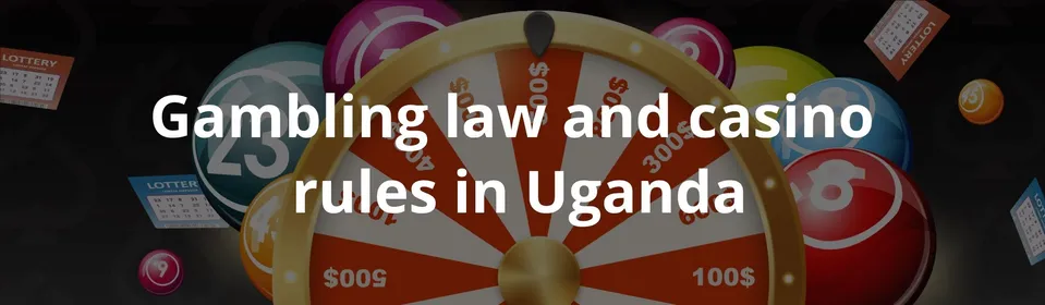 Gambling law and casino  rules in Uganda