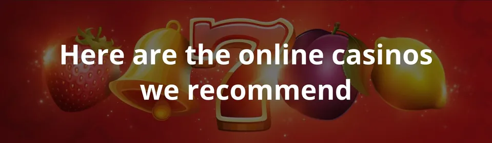 Here are the online casinos we recommend