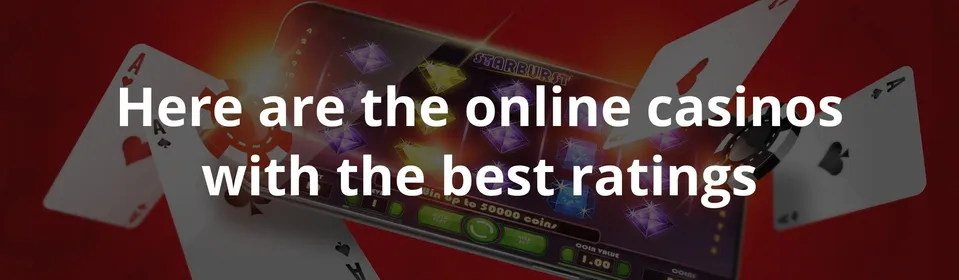 Here are the online casinos with the best ratings