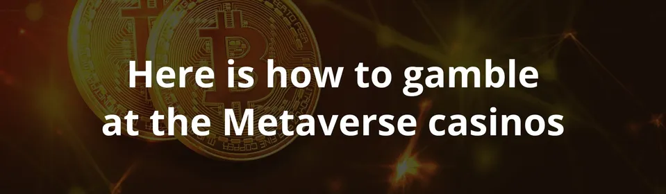 Here is how to gamble at the Metaverse casinos