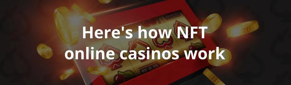 Here's how NFT online casinos work