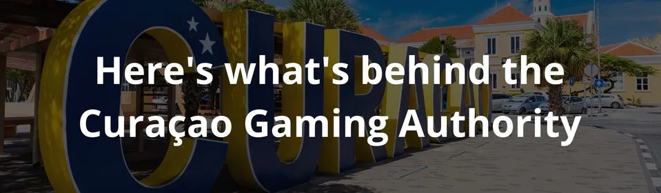 Here's what's behind the Curaçao Gaming Authority