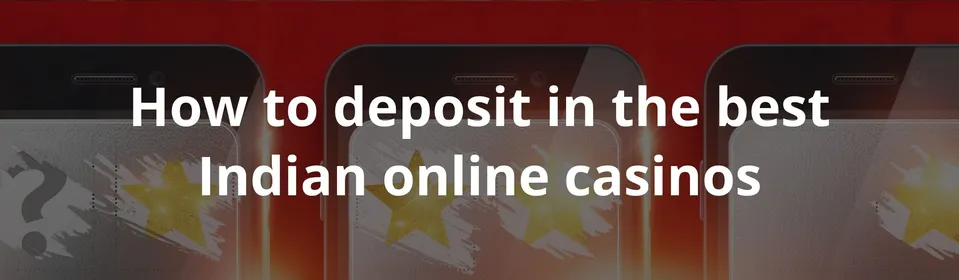 How to deposit in the best Indian online casinos