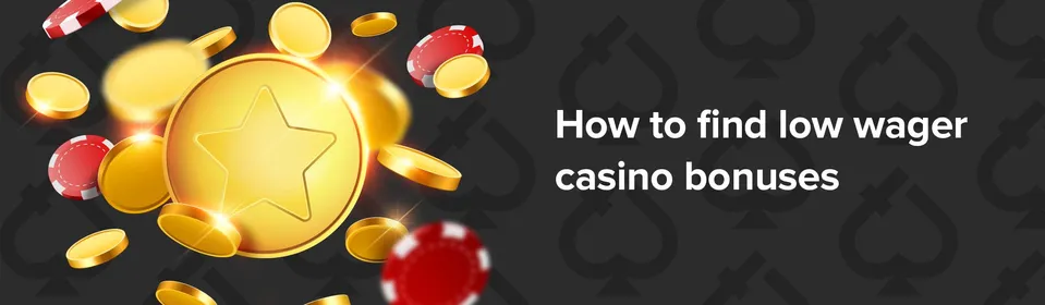 How to find low wager casino bonuses