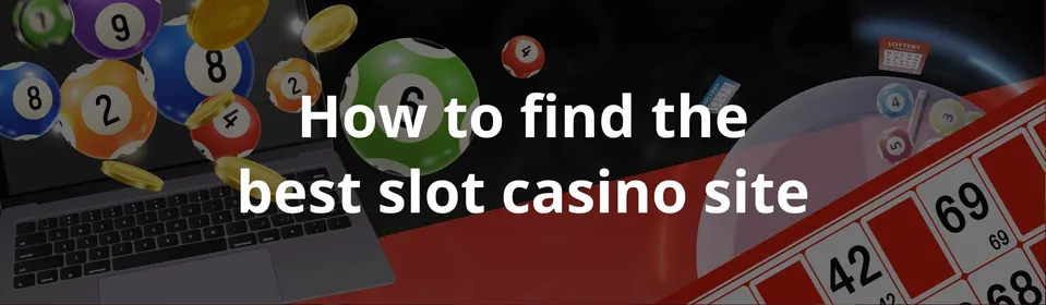 How to find the best slot casino site