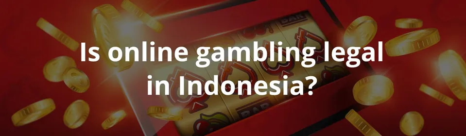 Is online gambling legal in Indonesia