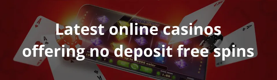 Latest online casinos offering no deposit free spins