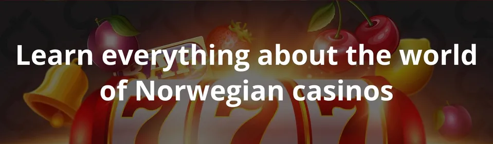 Learn everything about the world of Norwegian casinos