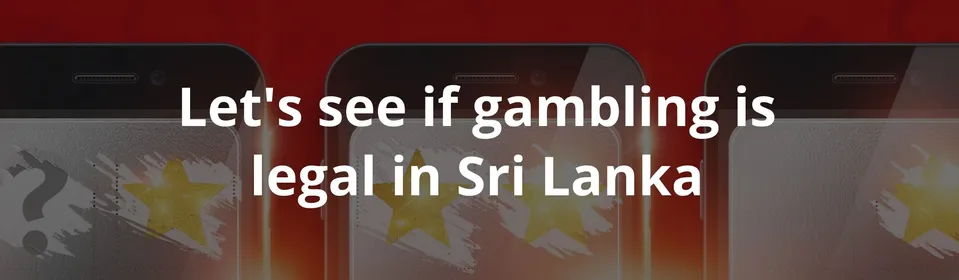 Let's see if gambling is legal in Sri Lanka