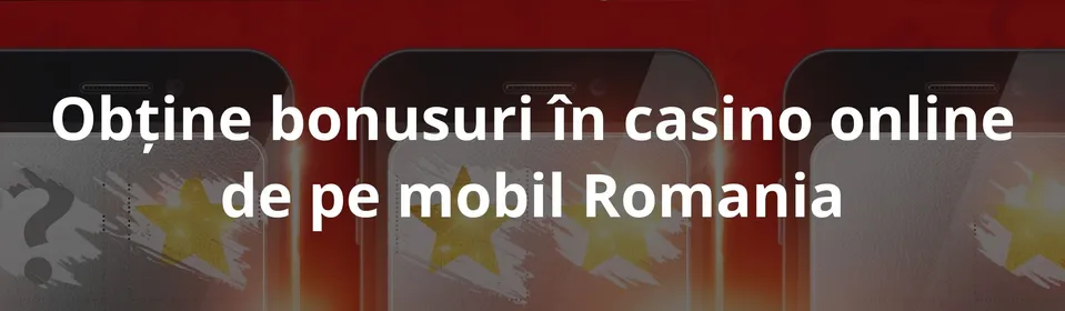Obține bonusuri în casino online de pe mobil Romania