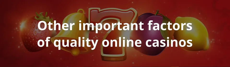 Other important factors of quality online casinos