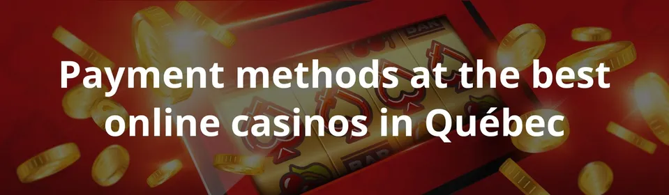 Payment methods at the best online casinos in Québec