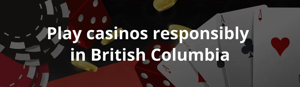 Play casinos responsibly in British Columbia