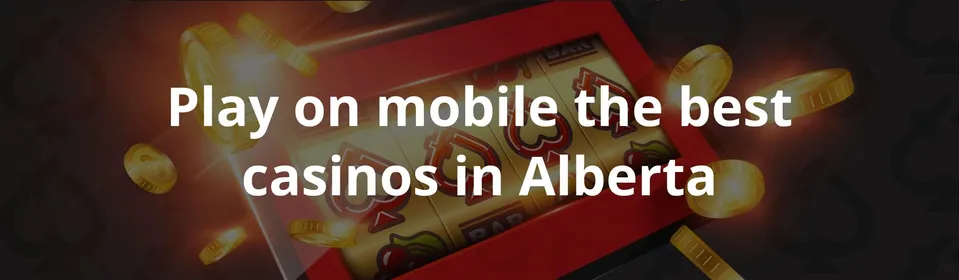Play on mobile the best casinos in Alberta