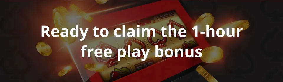Ready to claim the 1 hour free play bonus