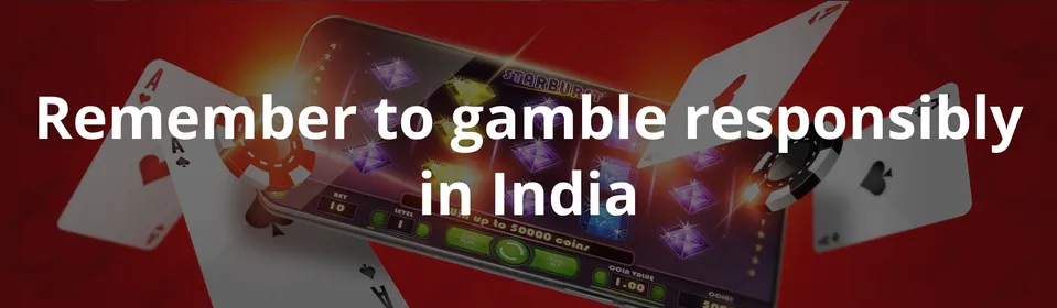 Remember to gamble responsibly in India