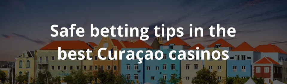 Safe betting tips in the best Curaçao casinos
