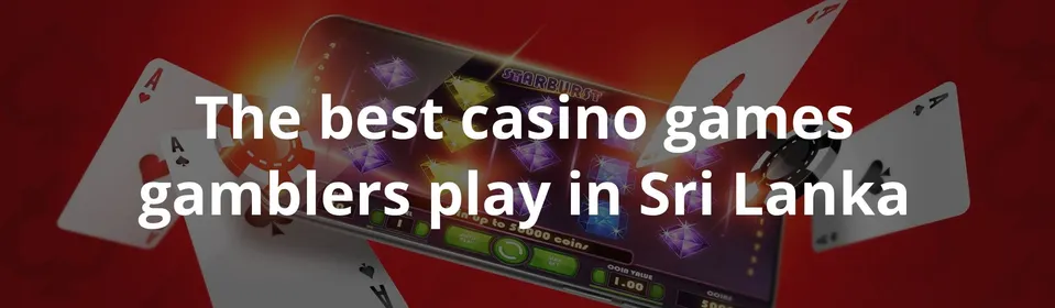 The best casino games gamblers play in Sri Lanka