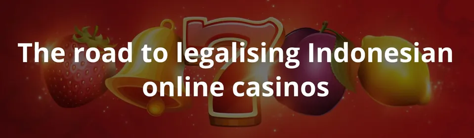 The road to legalising Indonesian online casinos