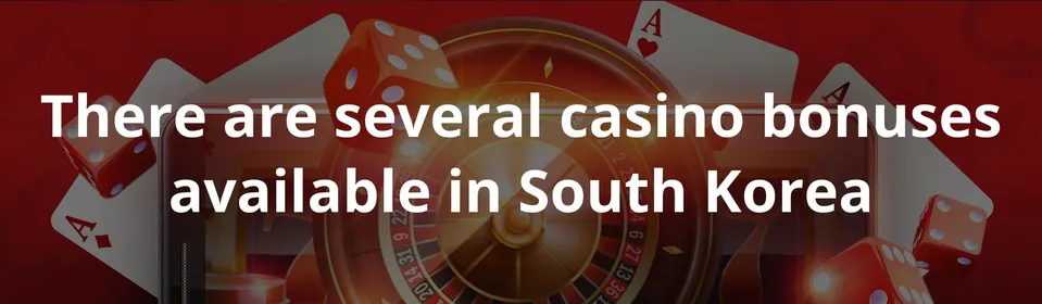 There are several casino bonuses available in South Korea