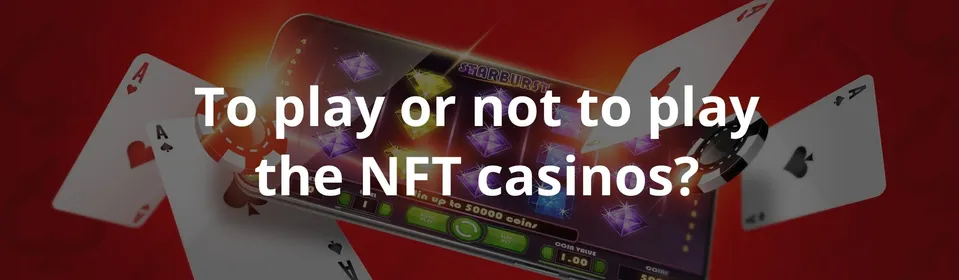 To play or not to play NFT casinos