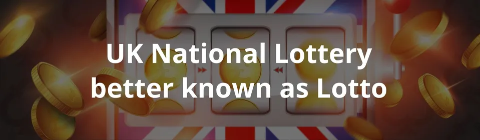 UK National Lottery better known as Lotto