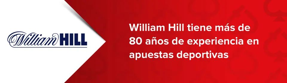 william hill tiene mas de 80 años de experiencia en apuestas deportivas