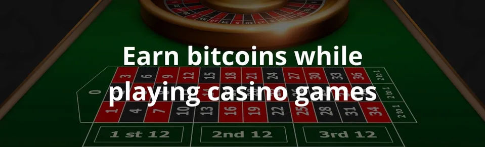 Earn bitcoins while playing casino games