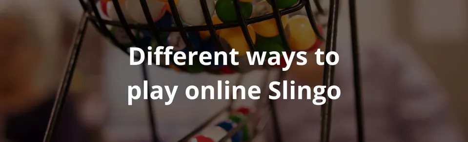 Different ways to play online slingo