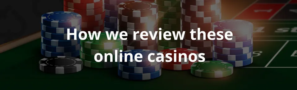 How we review these online casinos