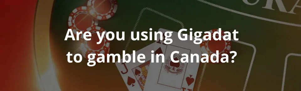 Are you using gigadat to gamble in canada