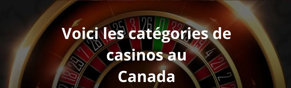 Voici les catégories de casinos au canada