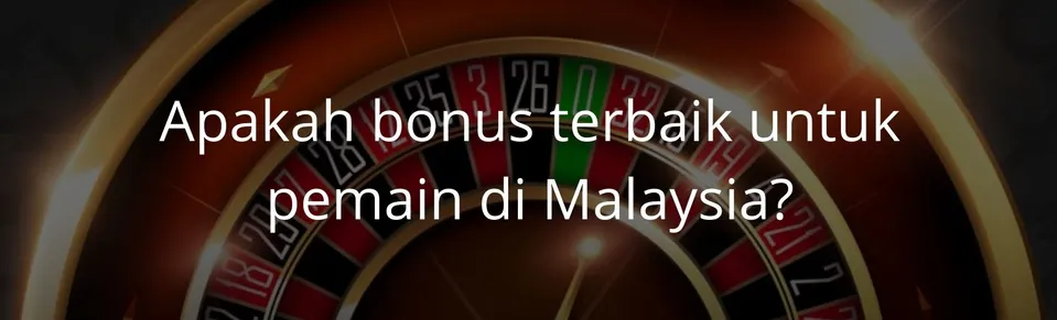 Apakah bonus terbaik untuk pemain di Malaysia?