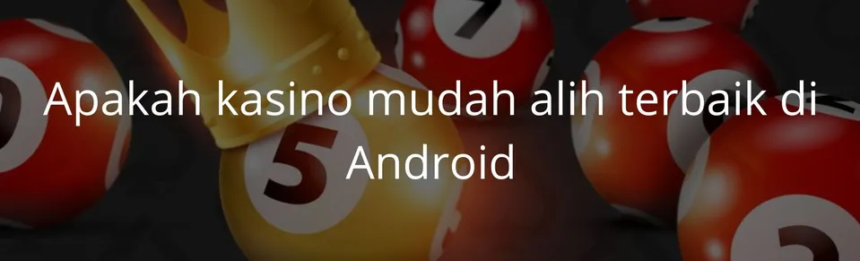 Apakah kasino mudah alih terbaik di Android