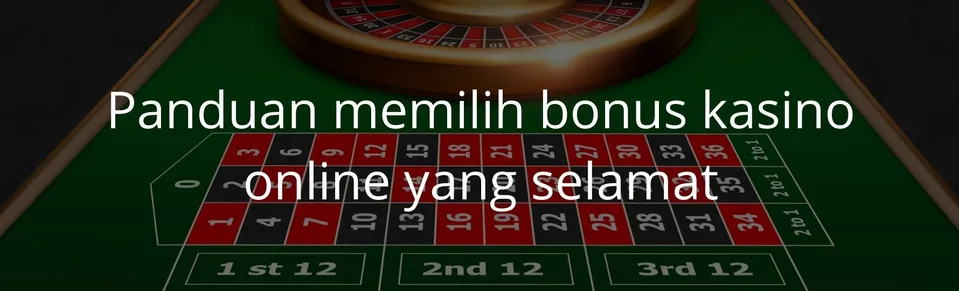 Panduan memilih bonus kasino online yang selamat