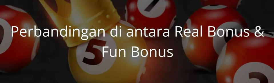 Perbandingan di antara Real Bonus & Fun Bonus