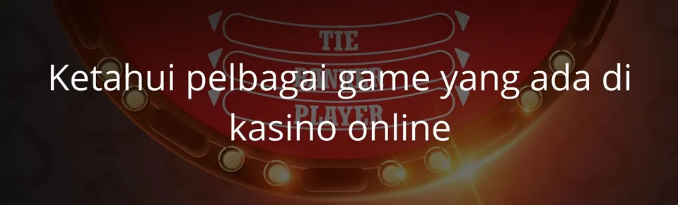 Ketahui pelbagai game yang ada di kasino online