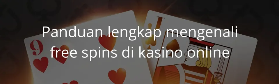 Panduan lengkap mengenali free spins di kasino online