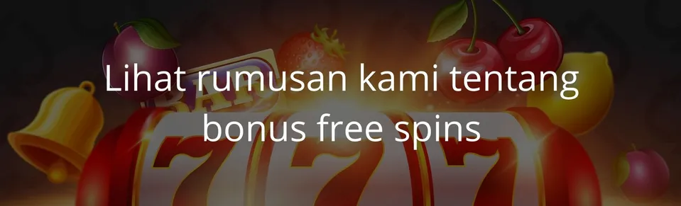 Lihat rumusan kami tentang bonus free spins