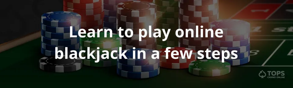 Learn to play online blackjack in a few steps