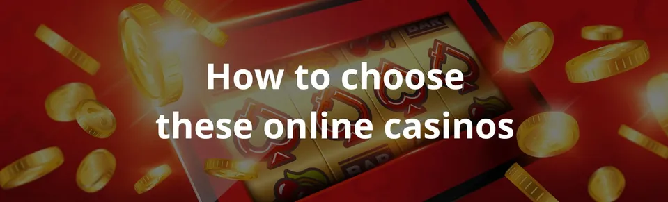 How to choose these online casinos