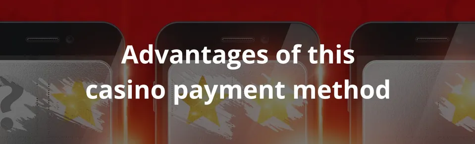 Advantages of this casino payment method