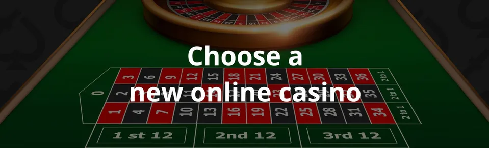 Choose a new online casino