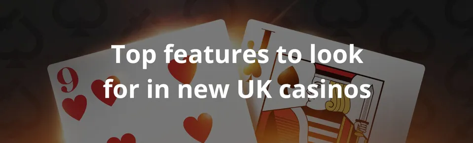 Top features to look for in new uk casinos