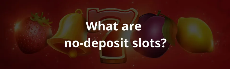 What are  no deposit slots