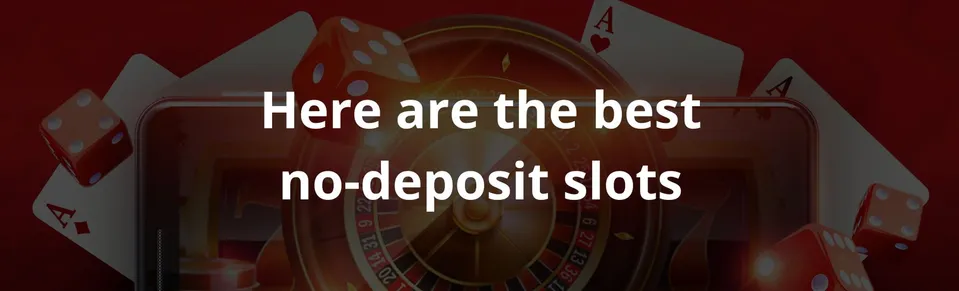 Here are the best no deposit slots
