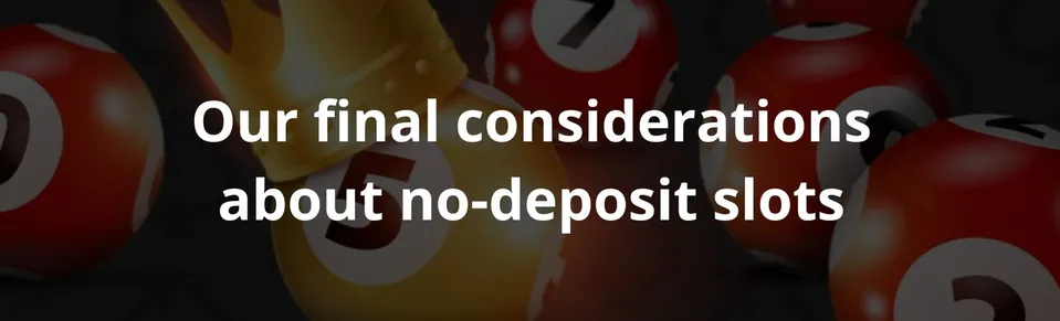 Our final considerations about no deposit slots
