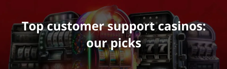 Top customer support casinos our picks