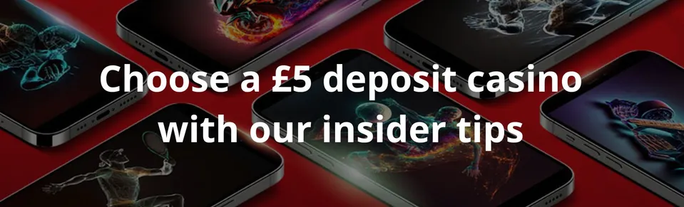 Choose a £5 deposit casino with our insider tips